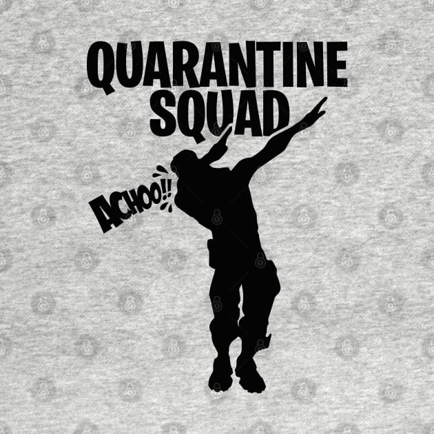 Quarantine squad dab dabbing gamer gaming Sneezing by LaundryFactory